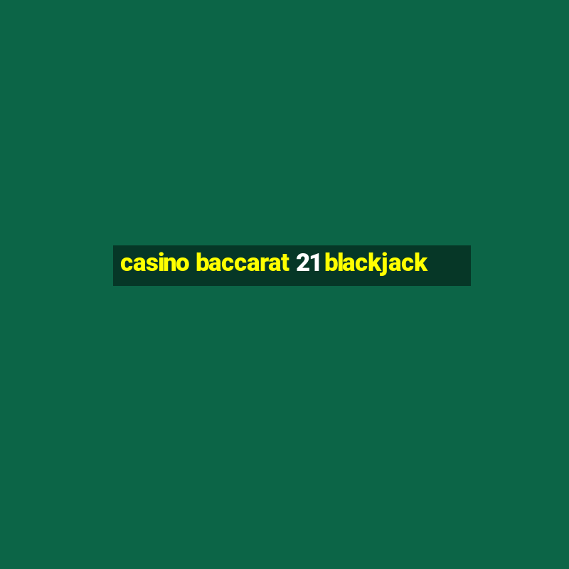 casino baccarat 21 blackjack