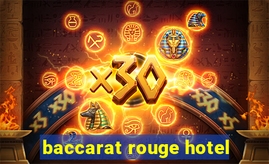 baccarat rouge hotel