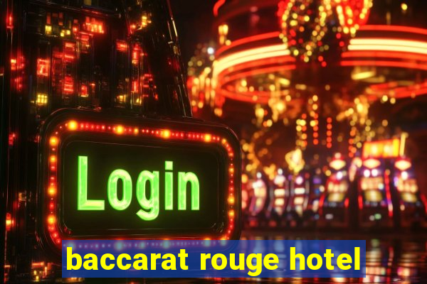 baccarat rouge hotel