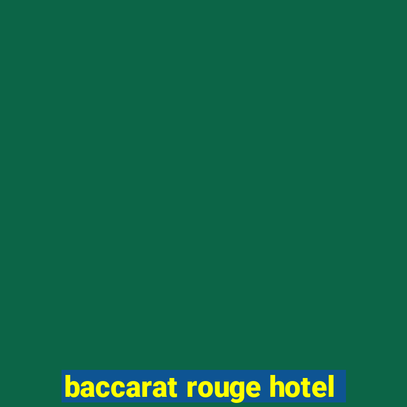 baccarat rouge hotel