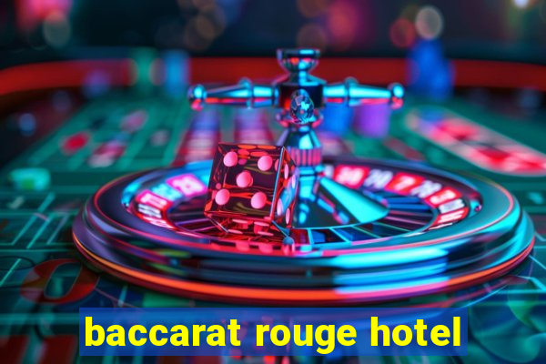 baccarat rouge hotel