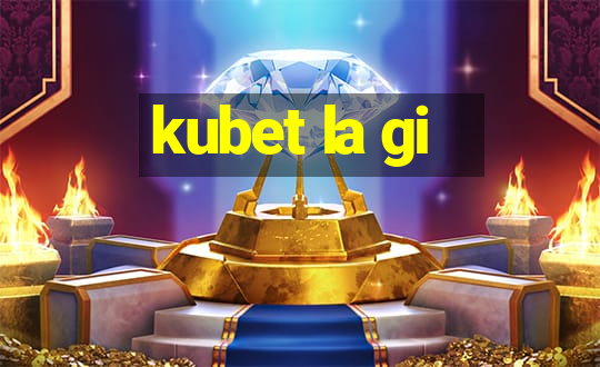 kubet la gi