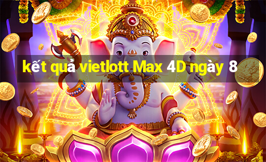 kết quả vietlott Max 4D ngày 8