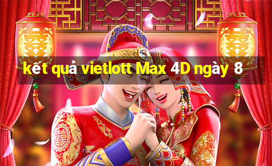 kết quả vietlott Max 4D ngày 8