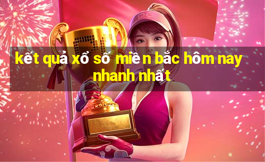 kết quả xổ số miền bắc hôm nay nhanh nhất