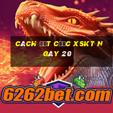 Cách đặt cược XSKT ngày 20