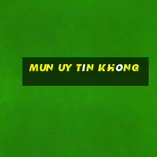 Mun Uy Tín Không