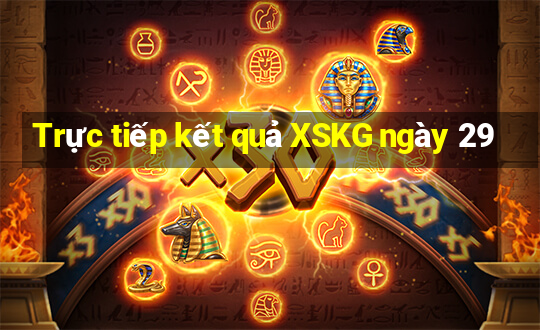 Trực tiếp kết quả XSKG ngày 29