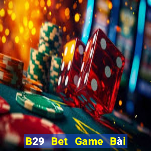 B29 Bet Game Bài Online Đổi Thưởng