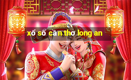 xổ số cần thơ long an