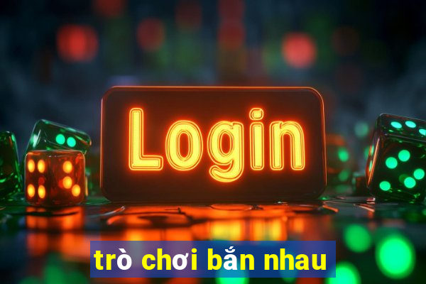 trò chơi bắn nhau