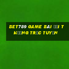 Bet789 Game Bài Đổi Thưởng Trực Tuyến