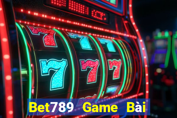 Bet789 Game Bài Đổi Thưởng Trực Tuyến