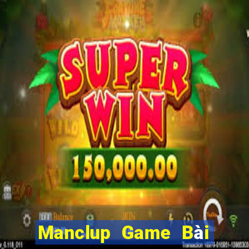 Manclup Game Bài Đổi Thưởng Uy Tín