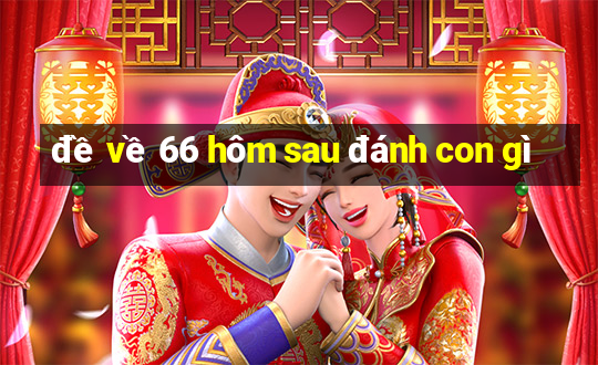 đề về 66 hôm sau đánh con gì