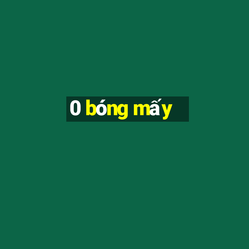 0 bóng mấy