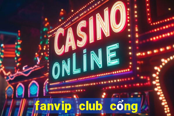 fanvip club cổng game quốc tế