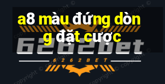 a8 màu đứng dòng đặt cược