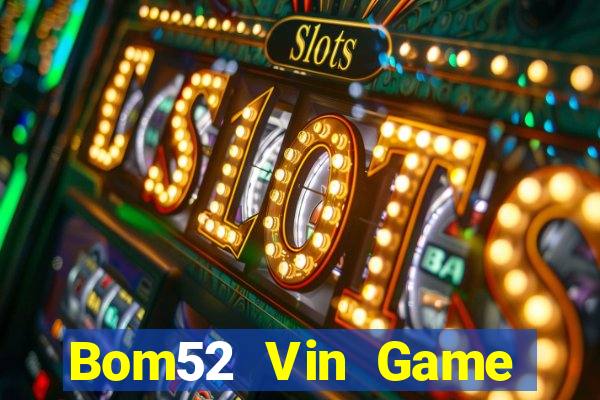 Bom52 Vin Game Bài 3D