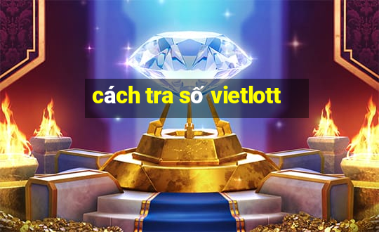 cách tra số vietlott