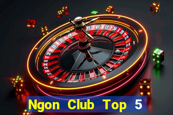 Ngon Club Top 5 Game Bài Đổi Thưởng