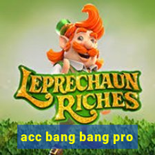 acc bang bang pro