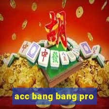 acc bang bang pro