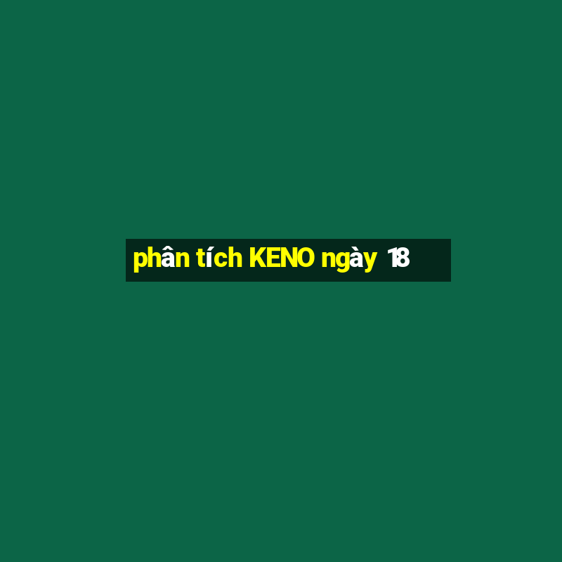 phân tích KENO ngày 18