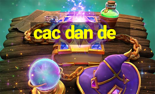 cac dan de