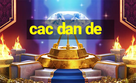 cac dan de