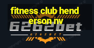 fitness club henderson nv