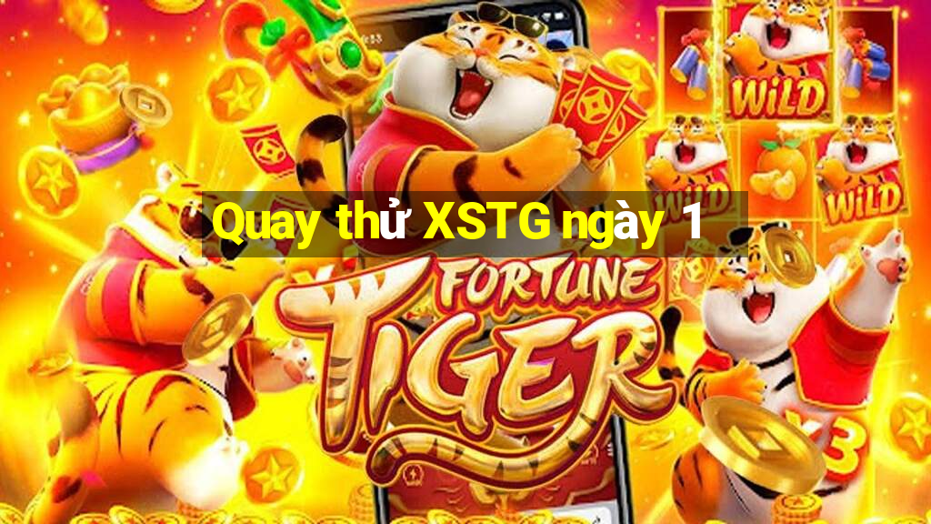 Quay thử XSTG ngày 1