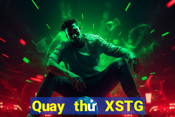 Quay thử XSTG ngày 1