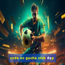 code oc gacha club đẹp