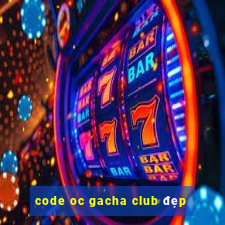 code oc gacha club đẹp