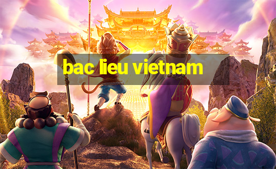 bac lieu vietnam