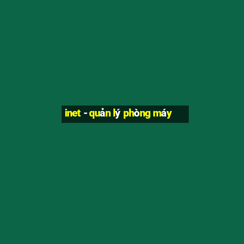 inet - quản lý phòng máy