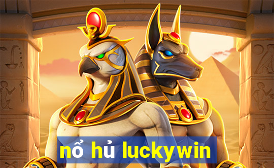 nổ hủ luckywin