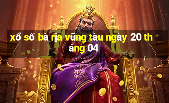 xổ số bà rịa vũng tàu ngày 20 tháng 04