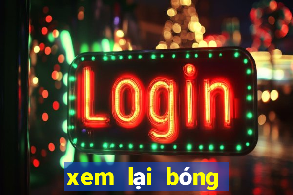 xem lại bóng đá trực tiếp