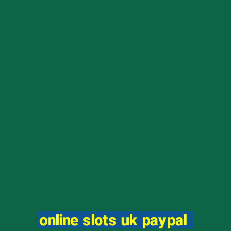 online slots uk paypal