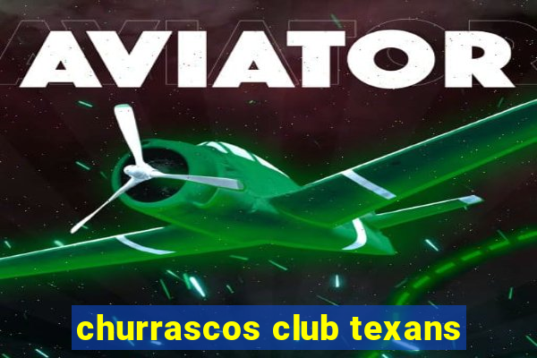 churrascos club texans