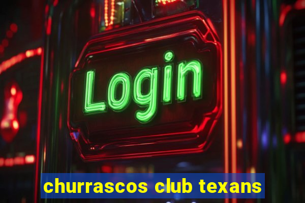 churrascos club texans