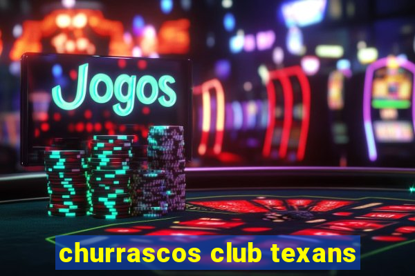 churrascos club texans