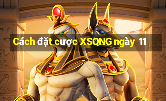 Cách đặt cược XSQNG ngày 11