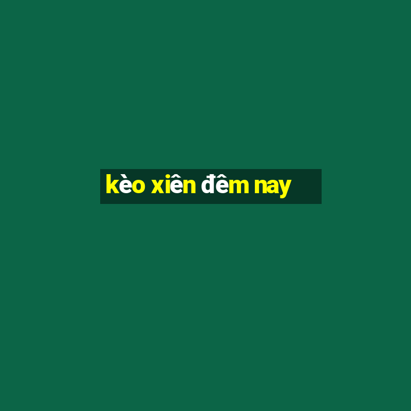 kèo xiên đêm nay