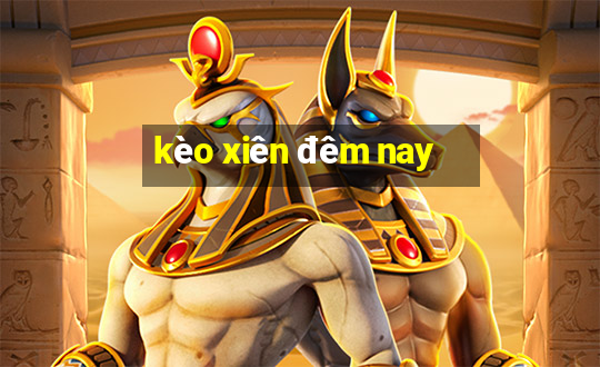 kèo xiên đêm nay