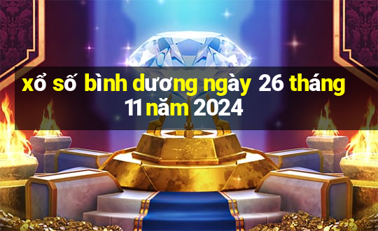 xổ số bình dương ngày 26 tháng 11 năm 2024