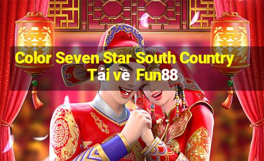 Color Seven Star South Country Tải về Fun88