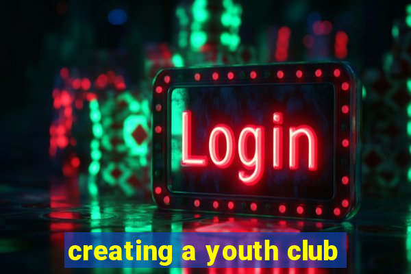 creating a youth club